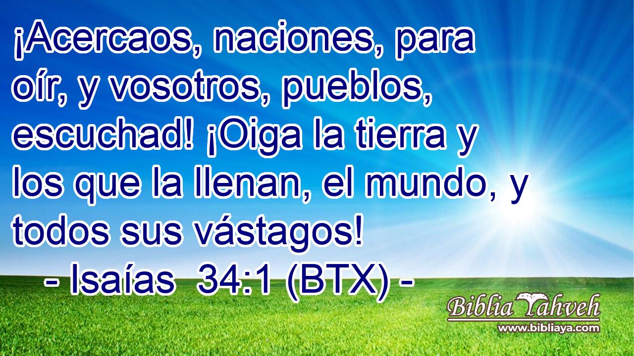 ¡Acercaos, naciones, para oír, y vosotros, pueblos, escuchad! ¡Oiga la tierra y los que la llenan, el mundo, y todos sus vástagos!
