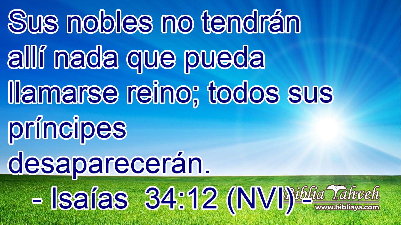  Sus nobles no tendrán allí nada que pueda llamarse reino; todos sus príncipes desaparecerán. 