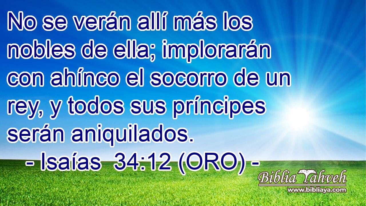  No se verán allí más los nobles de ella; implorarán con ahínco el socorro de un rey, y todos sus príncipes serán aniquilados. 