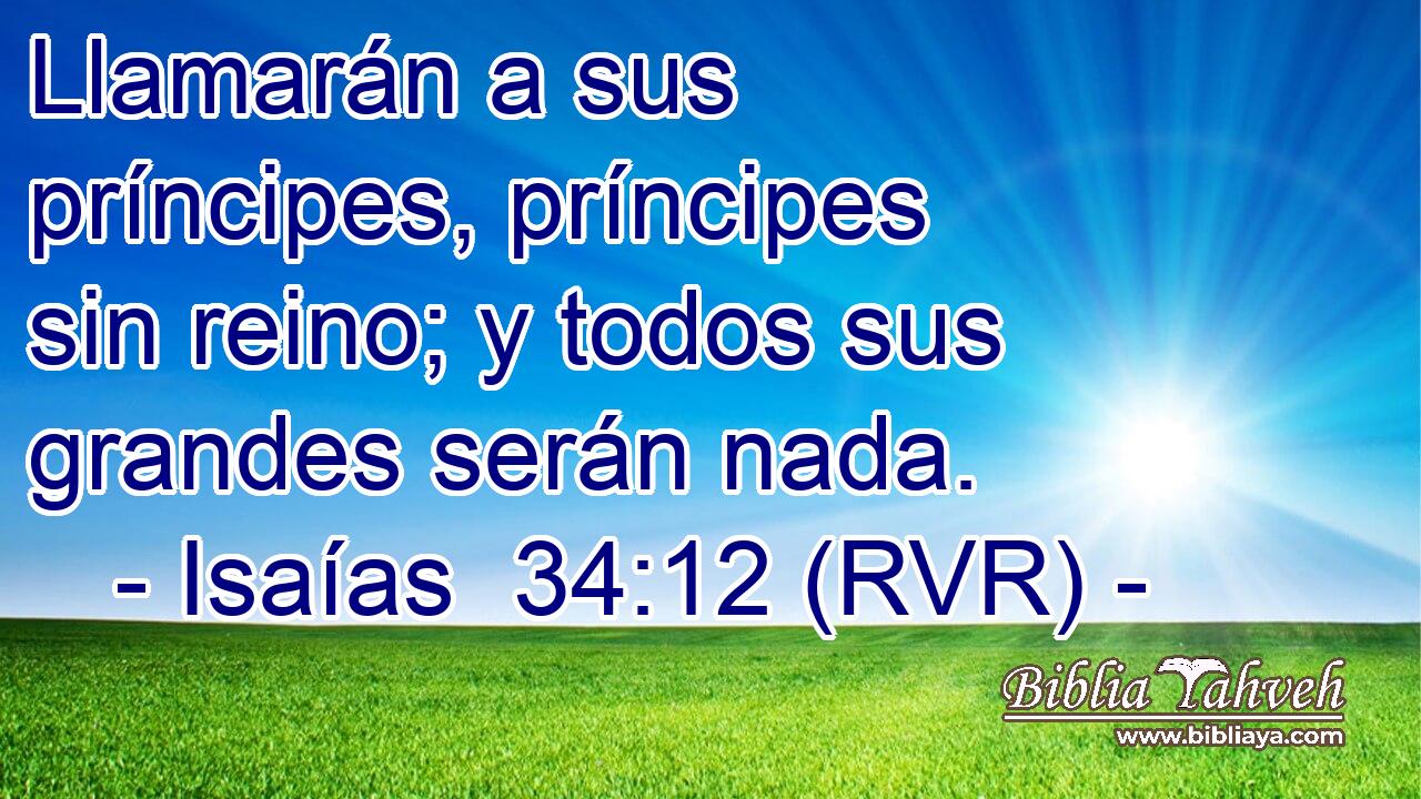 Llamarán a sus príncipes, príncipes sin reino; y todos sus grandes serán nada.