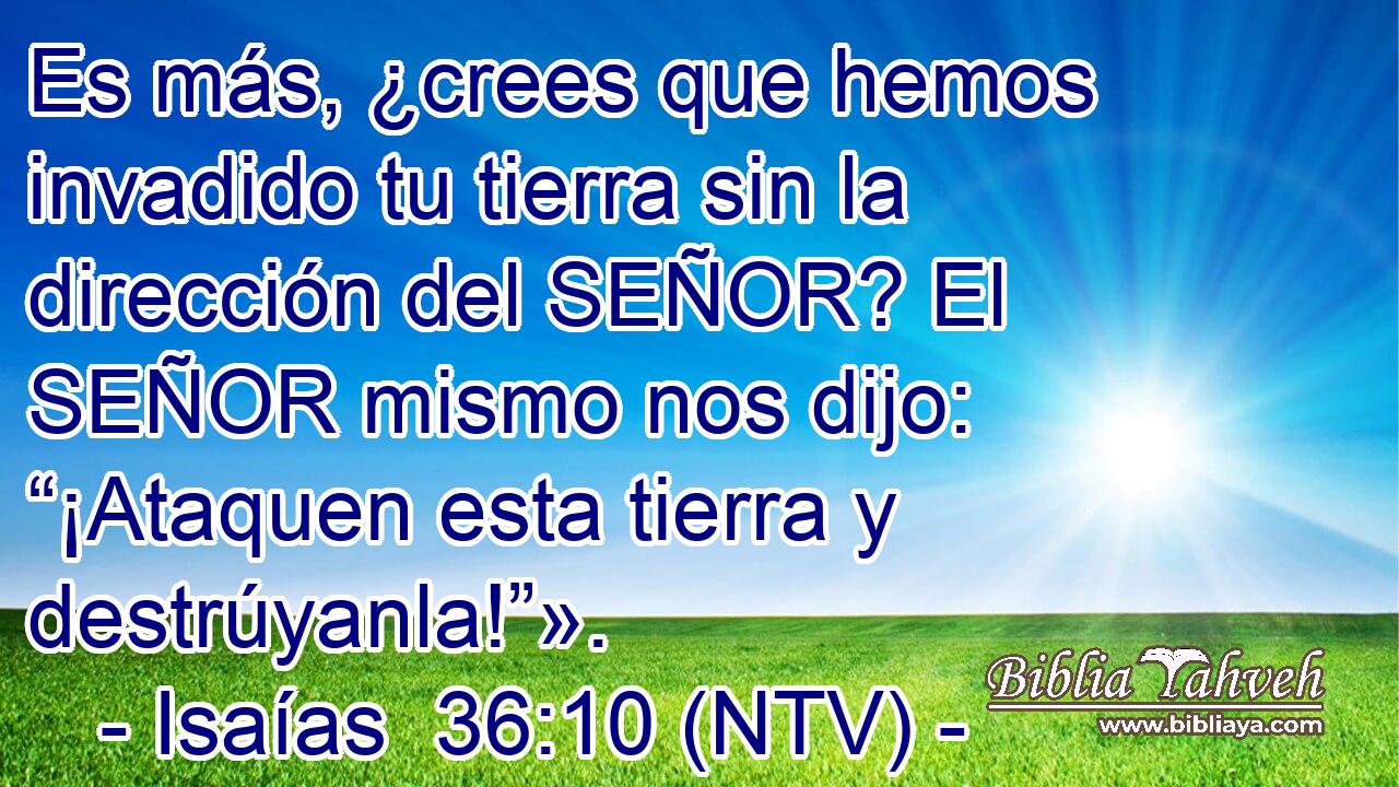 Es más, ¿crees que hemos invadido tu tierra sin la dirección del SEÑOR? El SEÑOR mismo nos dijo: “¡Ataquen esta tierra y destrúyanla!”».