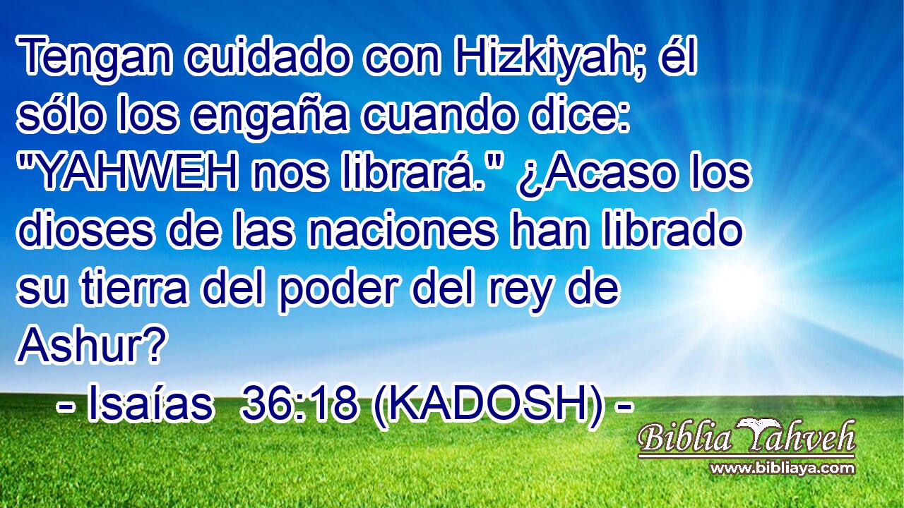 Tengan cuidado con Hizkiyah; él sólo los engaña cuando dice: 