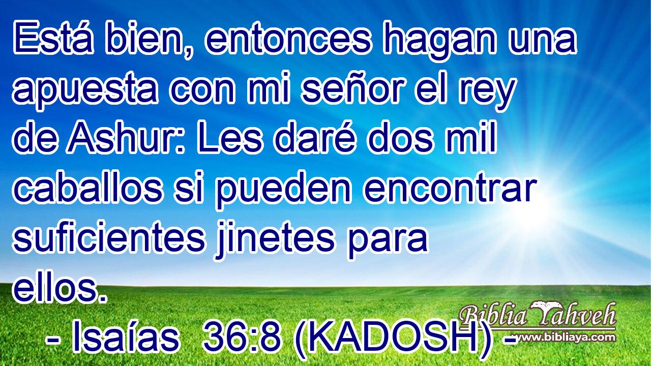  Está bien, entonces hagan una apuesta con mi señor el rey de Ashur: Les daré dos mil caballos si pueden encontrar suficientes jinetes para ellos. 