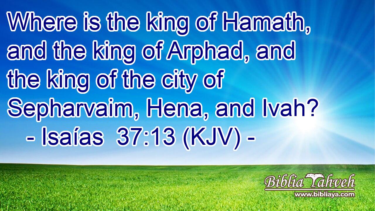 Where is the king of Hamath, and the king of Arphad, and the king of the city of Sepharvaim, Hena, and Ivah?