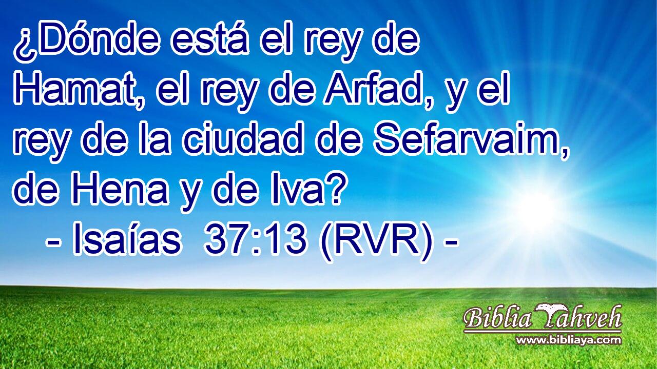 ¿Dónde está el rey de Hamat, el rey de Arfad, y el rey de la ciudad de Sefarvaim, de Hena y de Iva?