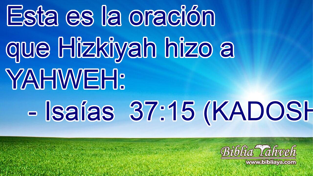  Esta es la oración que Hizkiyah hizo a YAHWEH: 