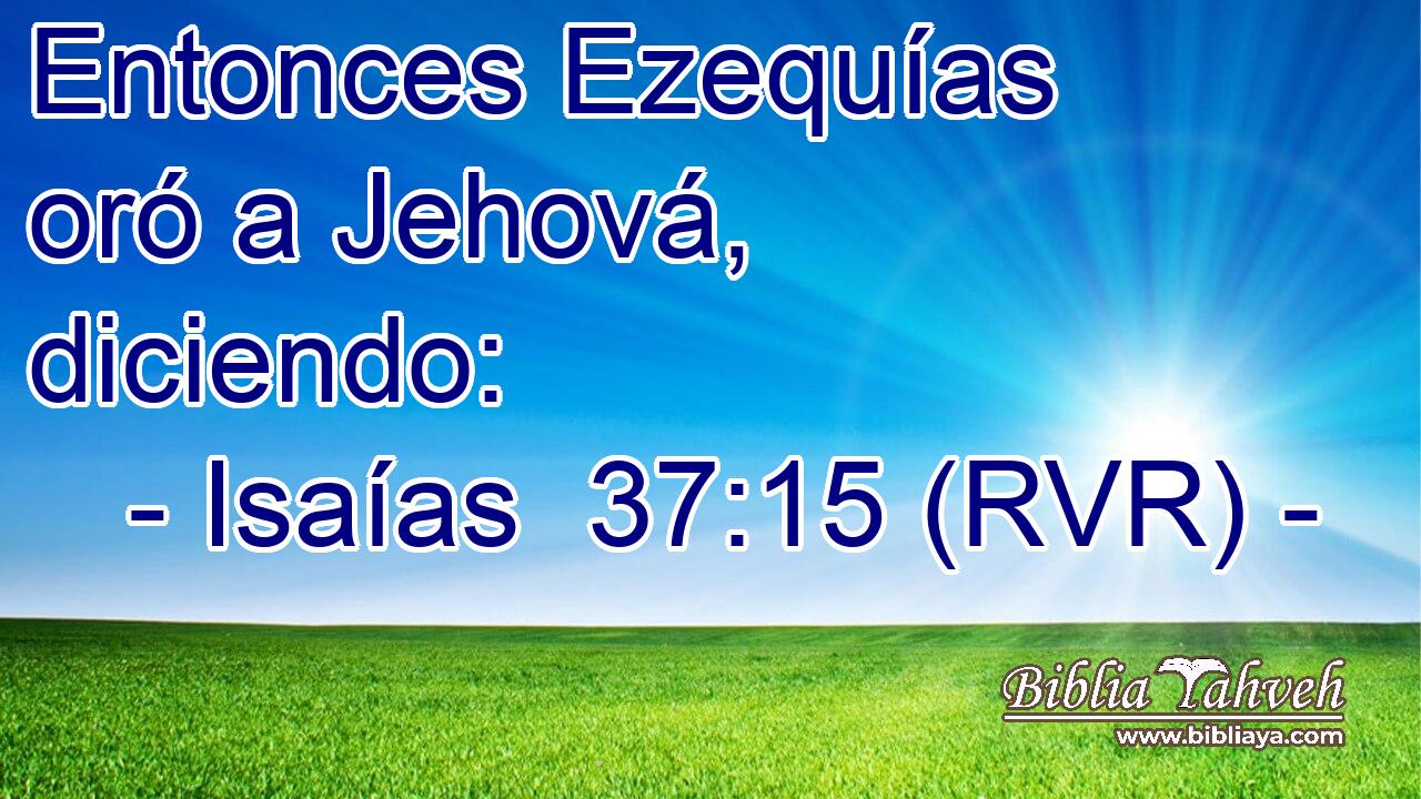 Entonces Ezequías oró a Jehová, diciendo: