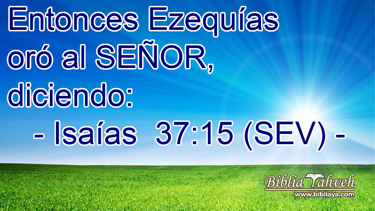 Entonces Ezequías oró al SEÑOR, diciendo: