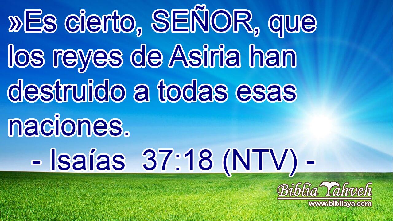 »Es cierto, SEÑOR, que los reyes de Asiria han destruido a todas esas naciones.