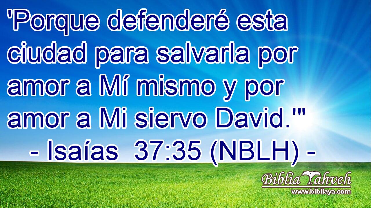  'Porque defenderé esta ciudad para salvarla por amor a Mí mismo y por amor a Mi siervo David.'