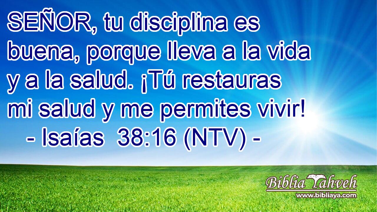 SEÑOR, tu disciplina es buena, porque lleva a la vida y a la salud. ¡Tú restauras mi salud y me permites vivir!