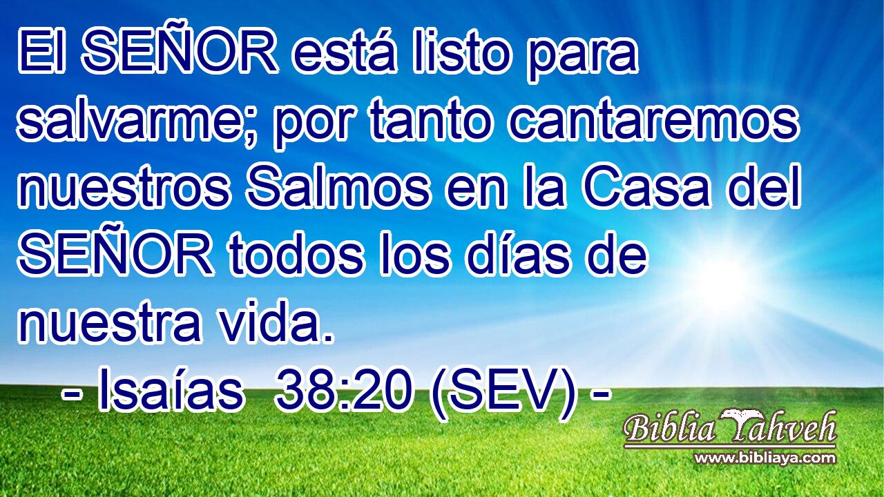 El SEÑOR está listo para salvarme; por tanto cantaremos nuestros Salmos en la Casa del SEÑOR todos los días de nuestra vida.