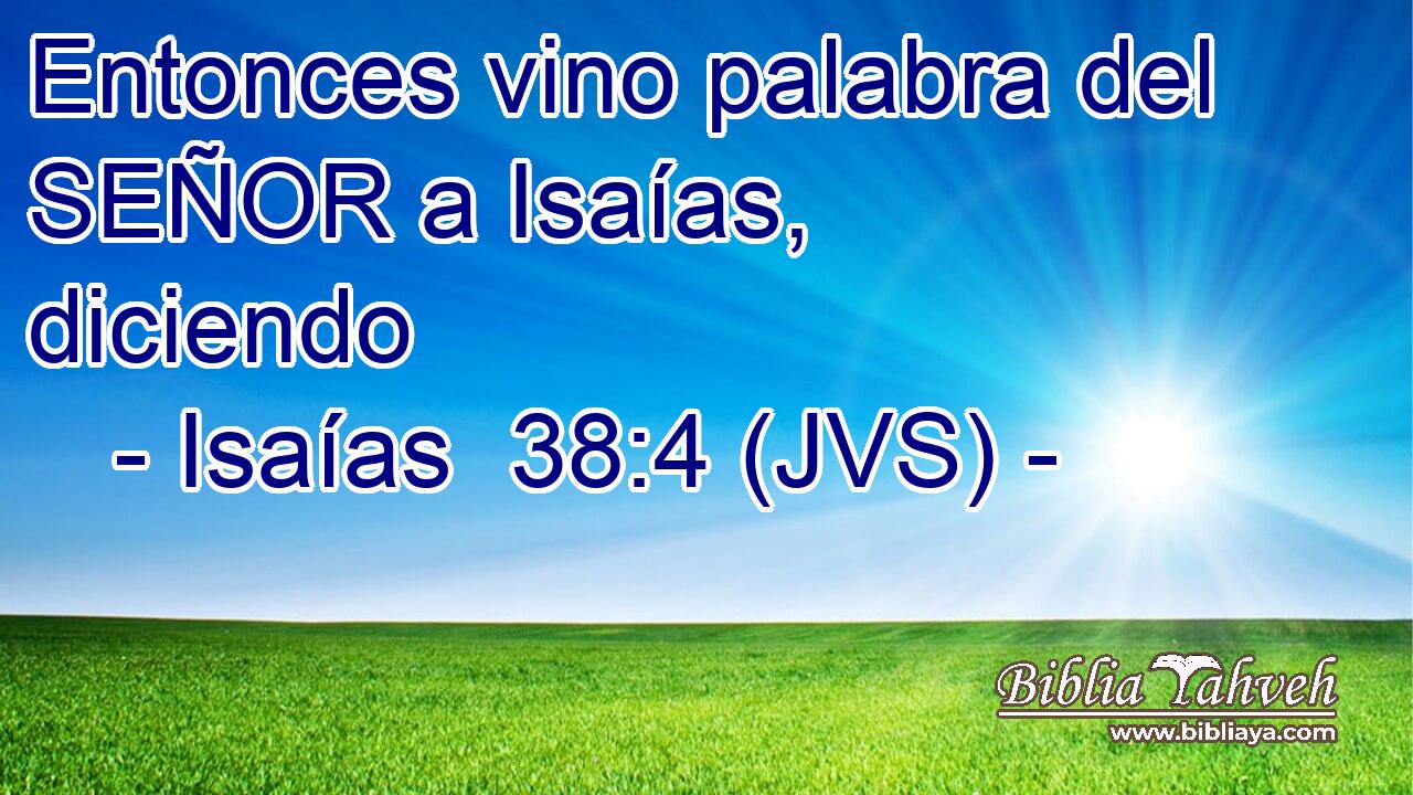 Entonces vino palabra del SEÑOR a Isaías, diciendo