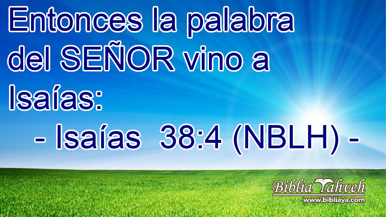  Entonces la palabra del SEÑOR vino a Isaías: 