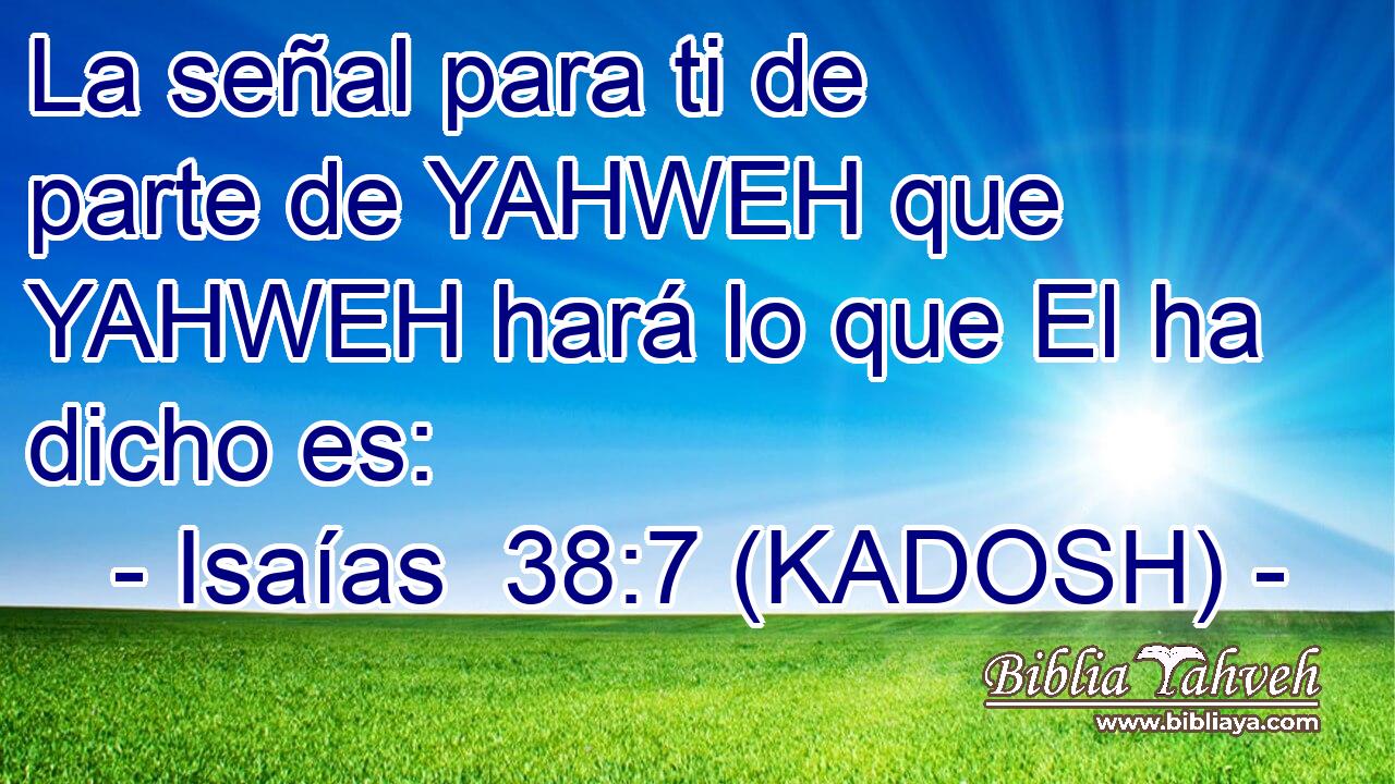  La señal para ti de parte de YAHWEH que YAHWEH hará lo que El ha dicho es: 