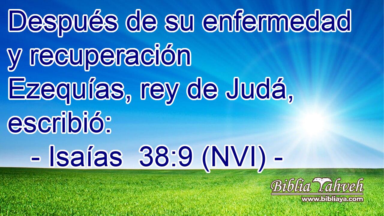  Después de su enfermedad y recuperación Ezequías, rey de Judá, escribió: 