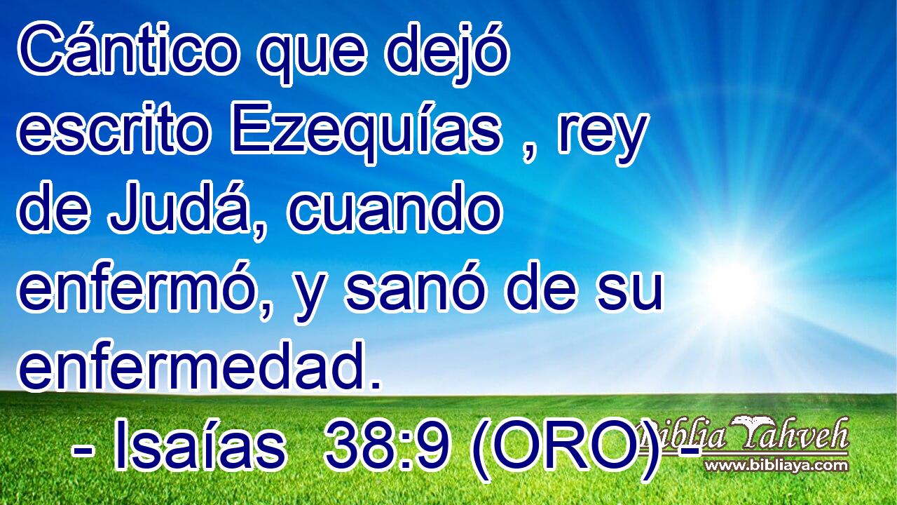  Cántico que dejó escrito Ezequías , rey de Judá, cuando enfermó, y sanó de su enfermedad. 