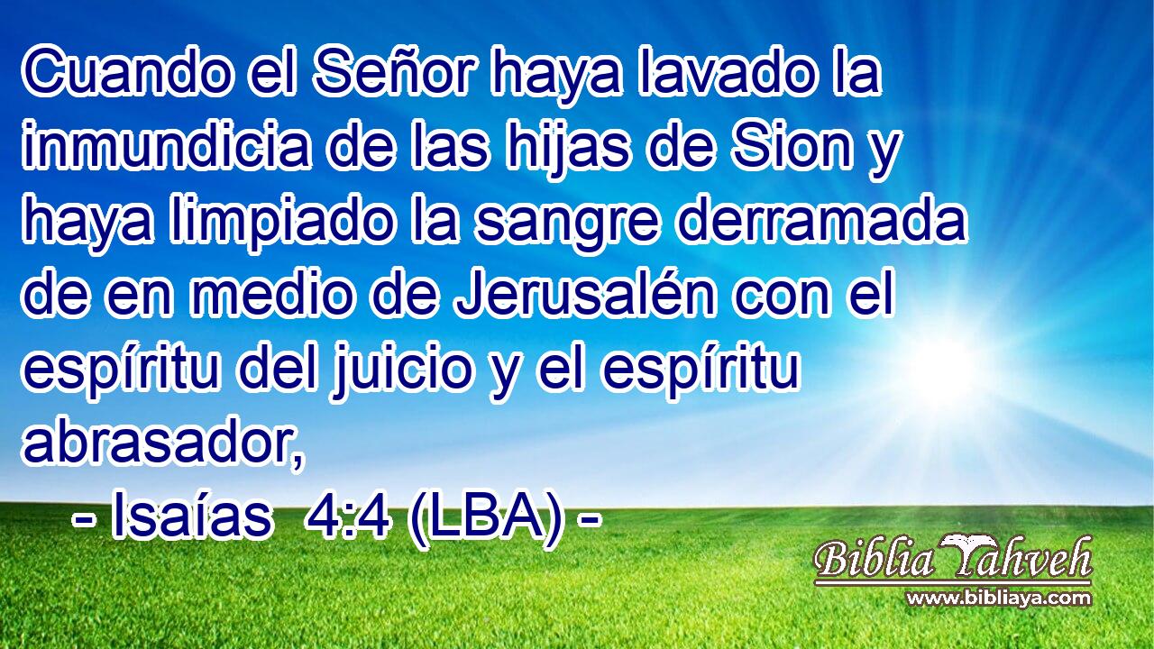 Cuando el Señor haya lavado la inmundicia de las hijas de Sion y haya limpiado la sangre derramada de en medio de Jerusalén con el espíritu del juicio y el espíritu abrasador,