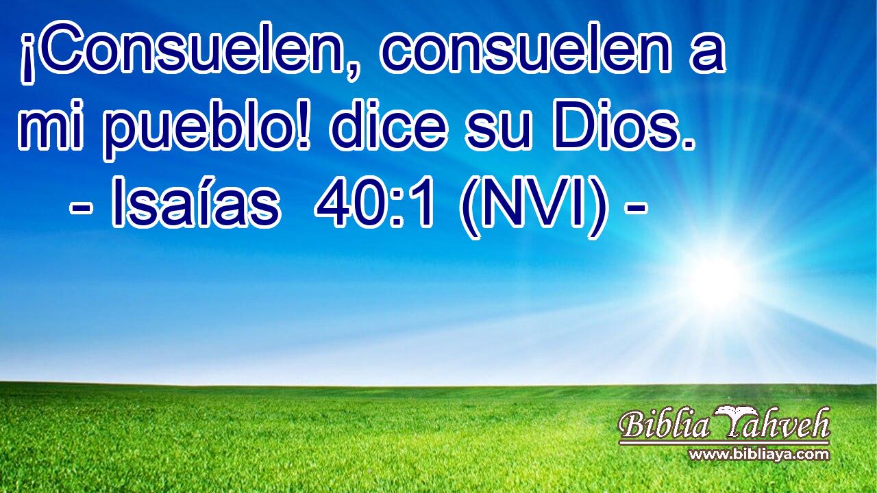  ¡Consuelen, consuelen a mi pueblo! dice su Dios. 