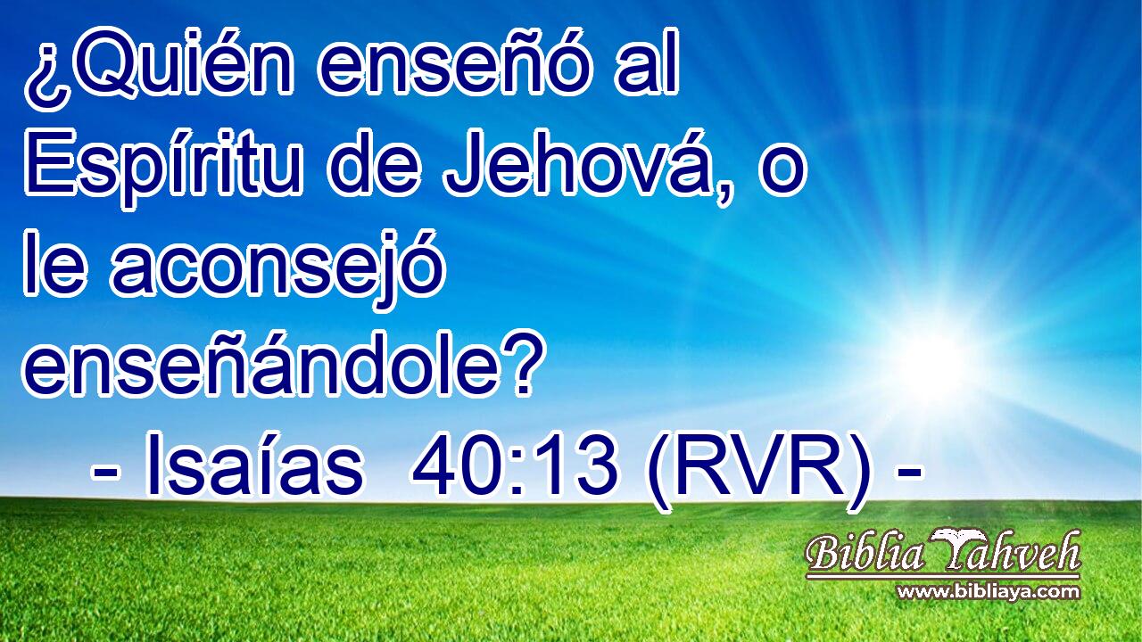 ¿Quién enseñó al Espíritu de Jehová, o le aconsejó enseñándole?