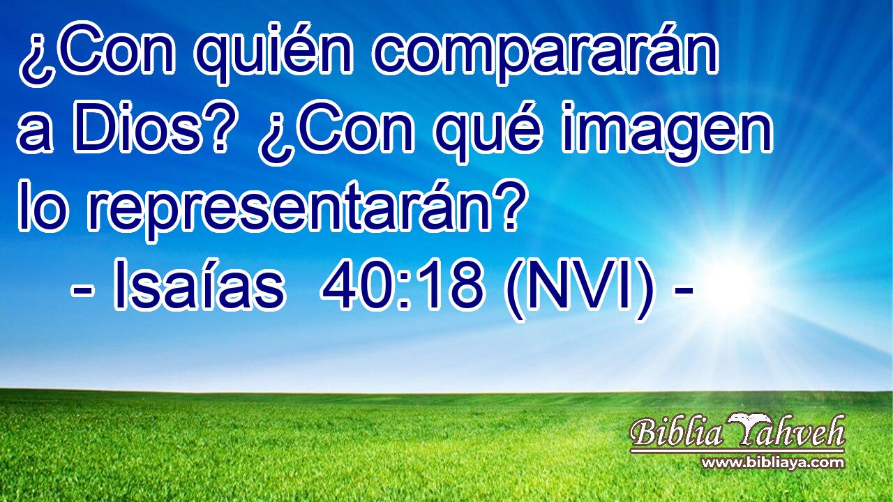  ¿Con quién compararán a Dios? ¿Con qué imagen lo representarán? 