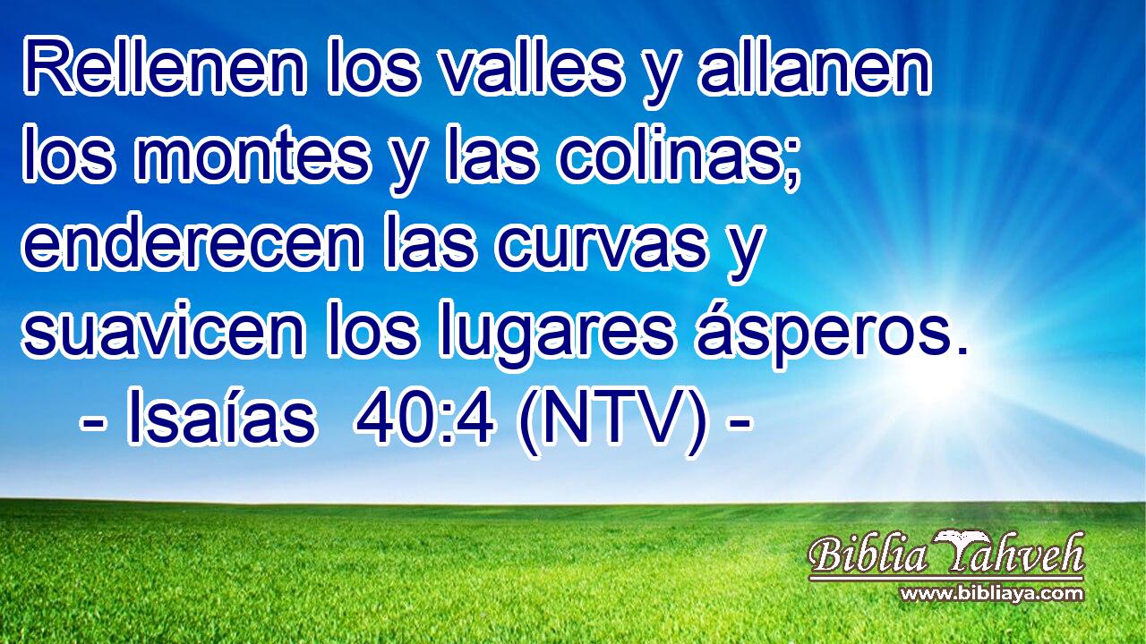 Rellenen los valles y allanen los montes y las colinas; enderecen las curvas y suavicen los lugares ásperos.