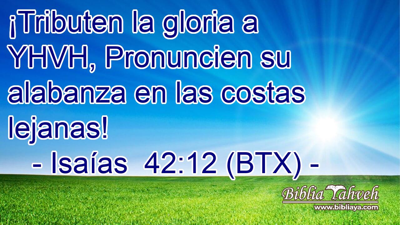 ¡Tributen la gloria a YHVH, Pronuncien su alabanza en las costas lejanas!