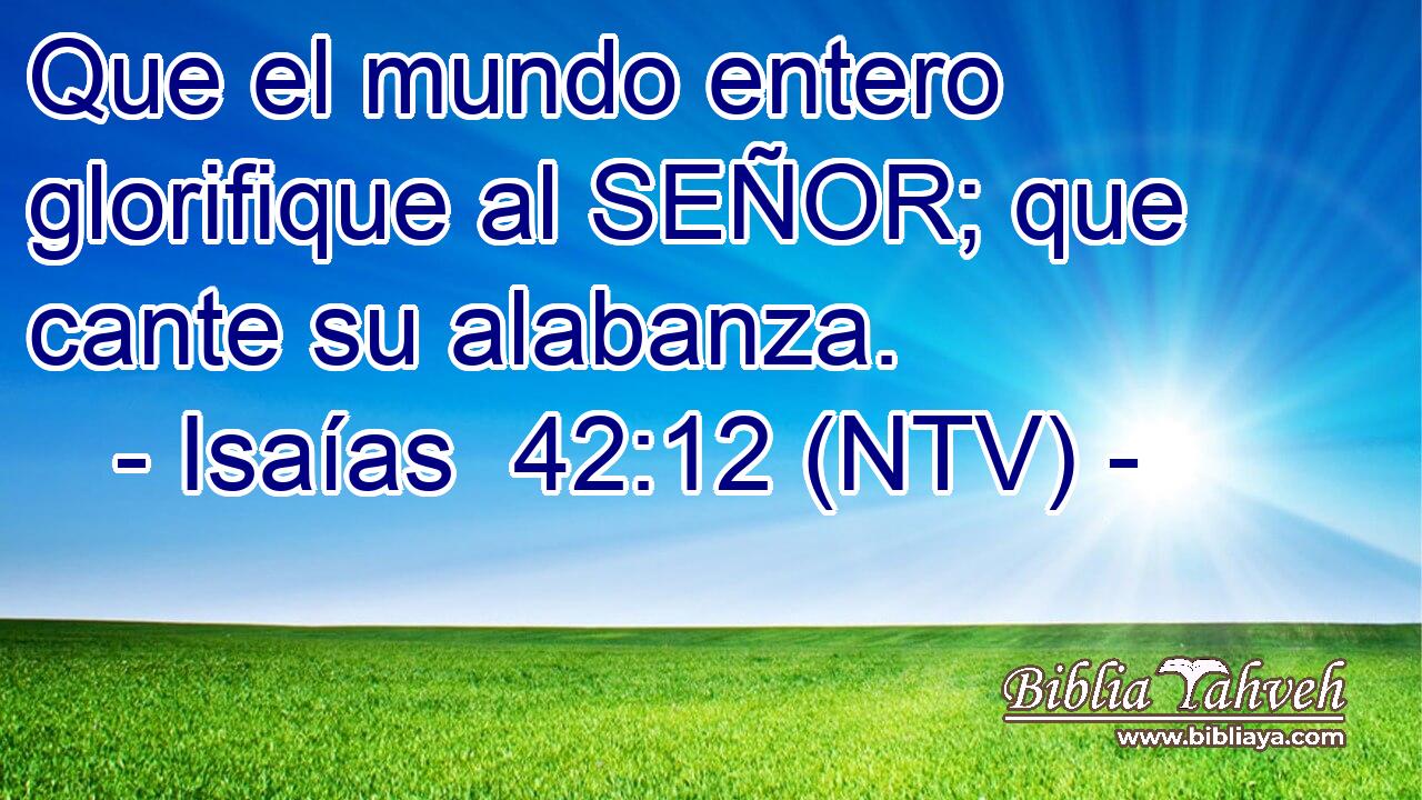 Que el mundo entero glorifique al SEÑOR; que cante su alabanza.