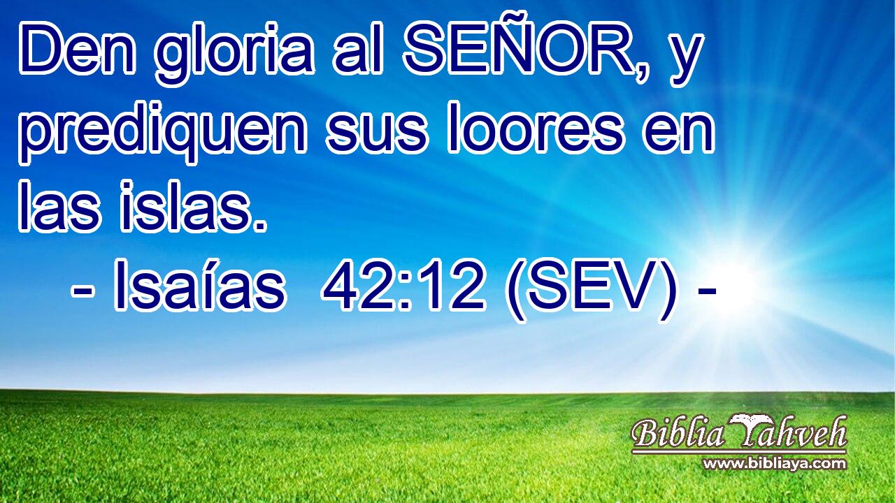 Den gloria al SEÑOR, y prediquen sus loores en las islas.
