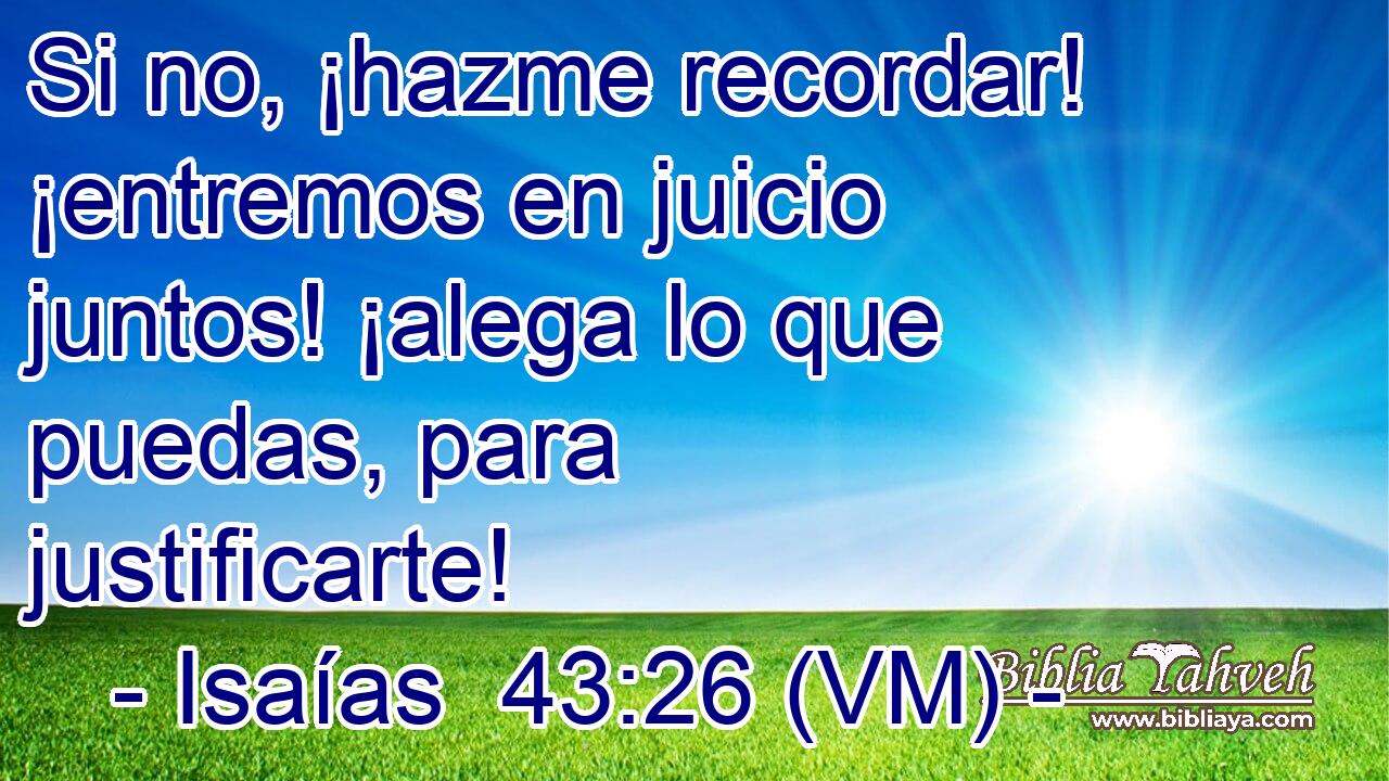  Si no, ¡hazme recordar! ¡entremos en juicio juntos! ¡alega lo que puedas, para justificarte! 