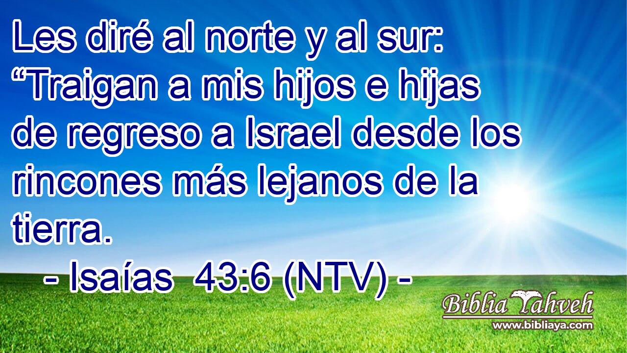 Les diré al norte y al sur: “Traigan a mis hijos e hijas de regreso a Israel desde los rincones más lejanos de la tierra.