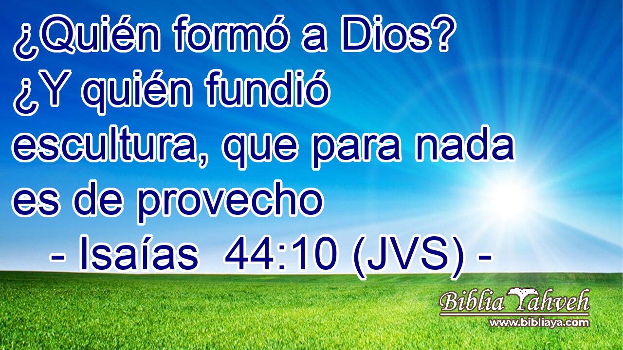 ¿Quién formó a Dios? ¿Y quién fundió escultura, que para nada es de provecho