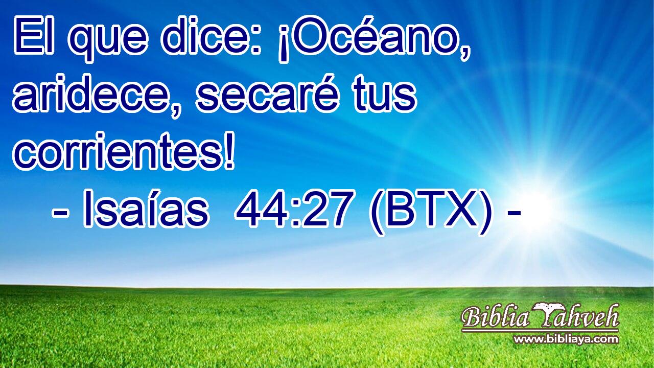 El que dice: ¡Océano, aridece, secaré tus corrientes!