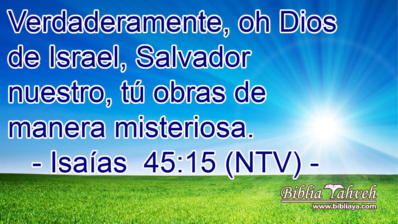 Verdaderamente, oh Dios de Israel, Salvador nuestro, tú obras de manera misteriosa.