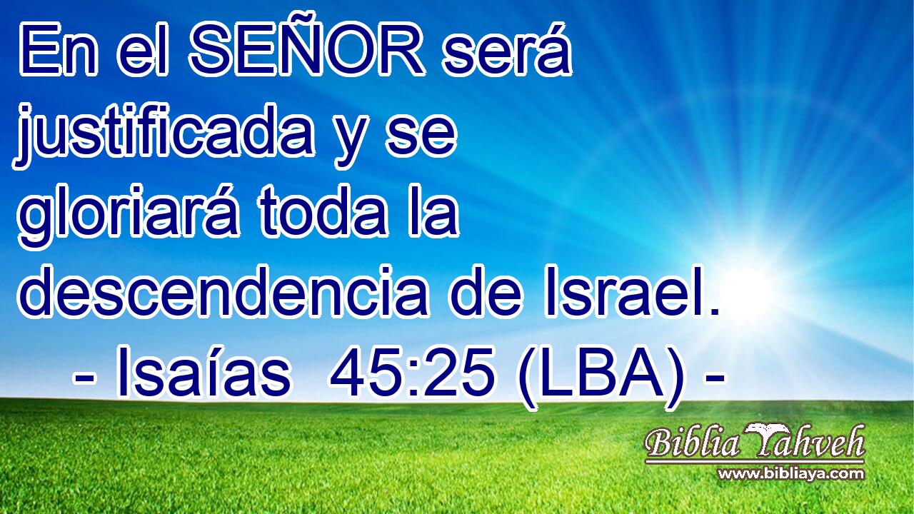 En el SEÑOR será justificada y se gloriará toda la descendencia de Israel.