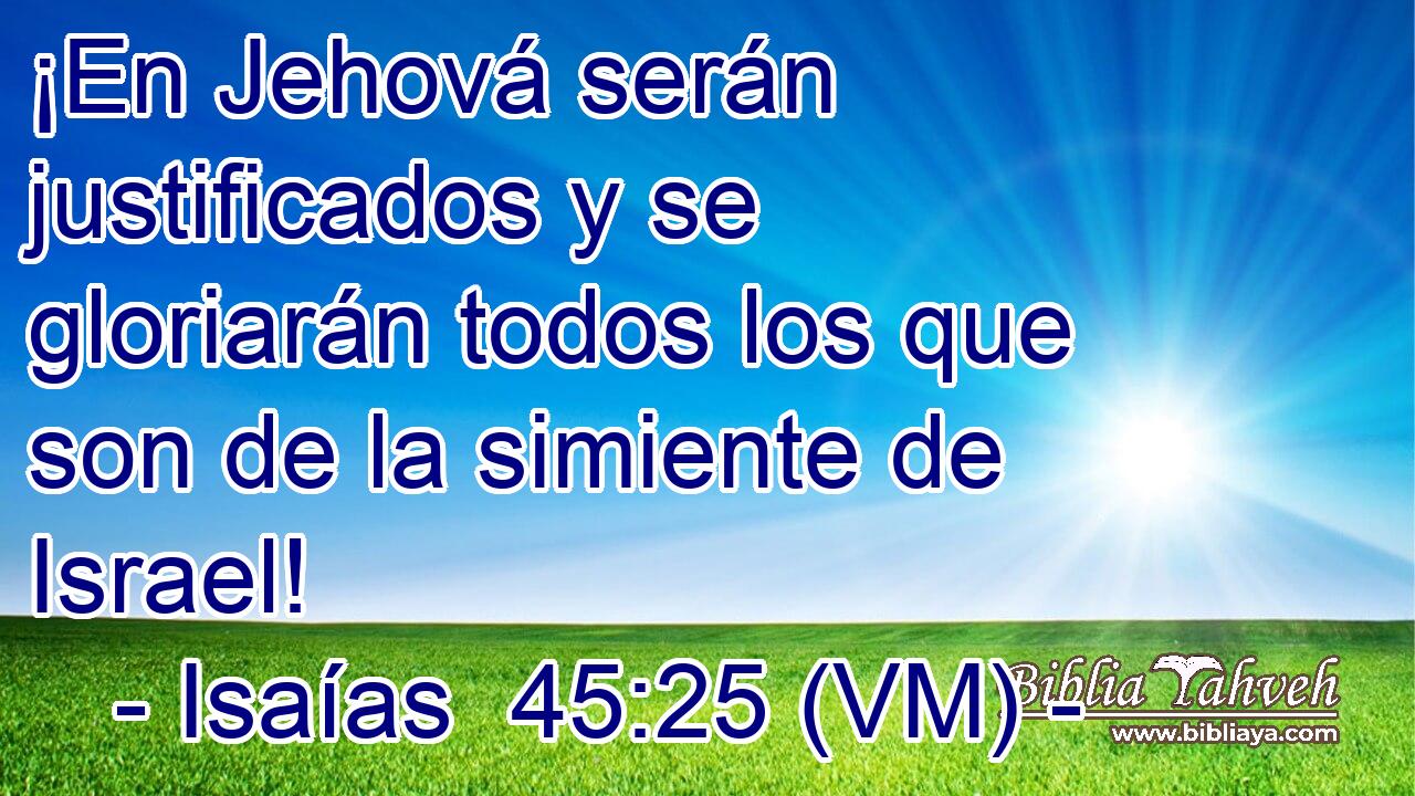  ¡En Jehová serán justificados y se gloriarán todos los que son de la simiente de Israel! 
