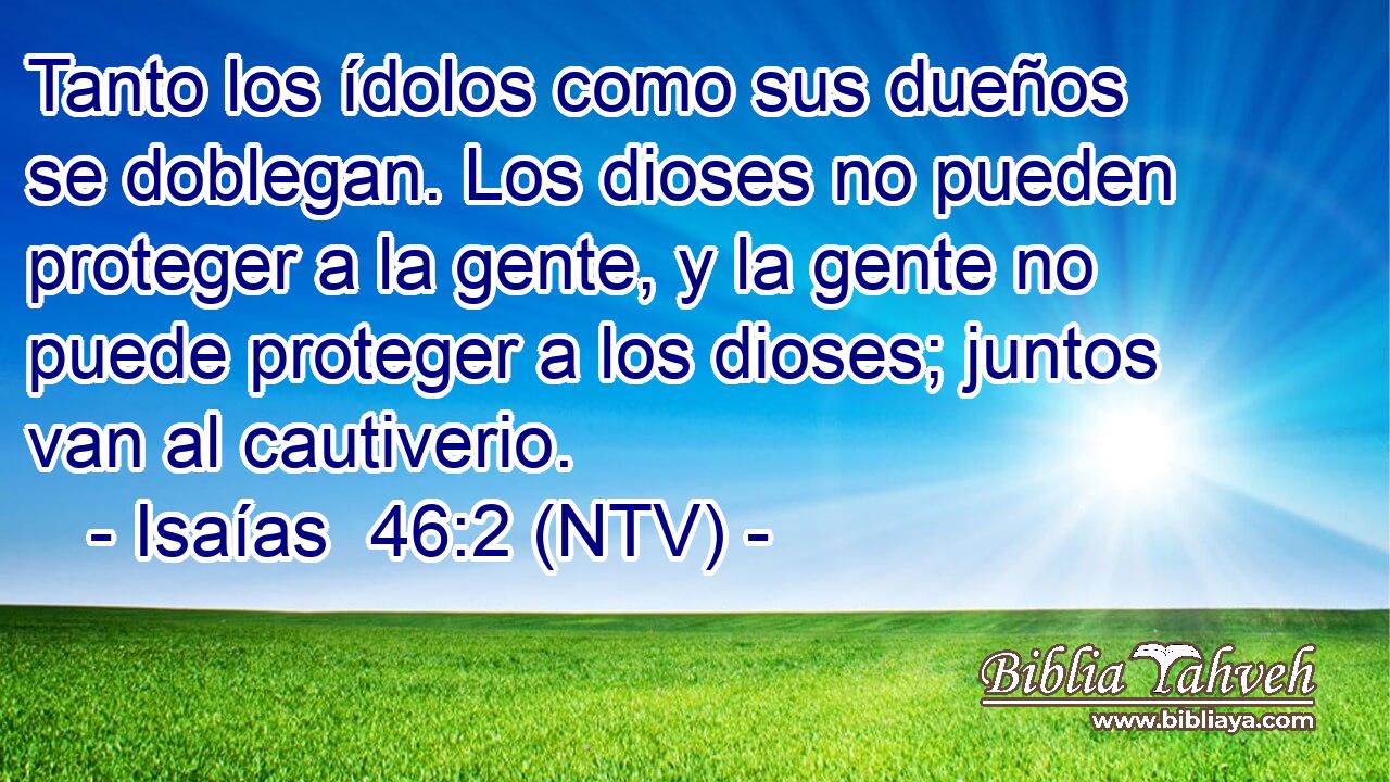 Tanto los ídolos como sus dueños se doblegan. Los dioses no pueden proteger a la gente, y la gente no puede proteger a los dioses; juntos van al cautiverio.