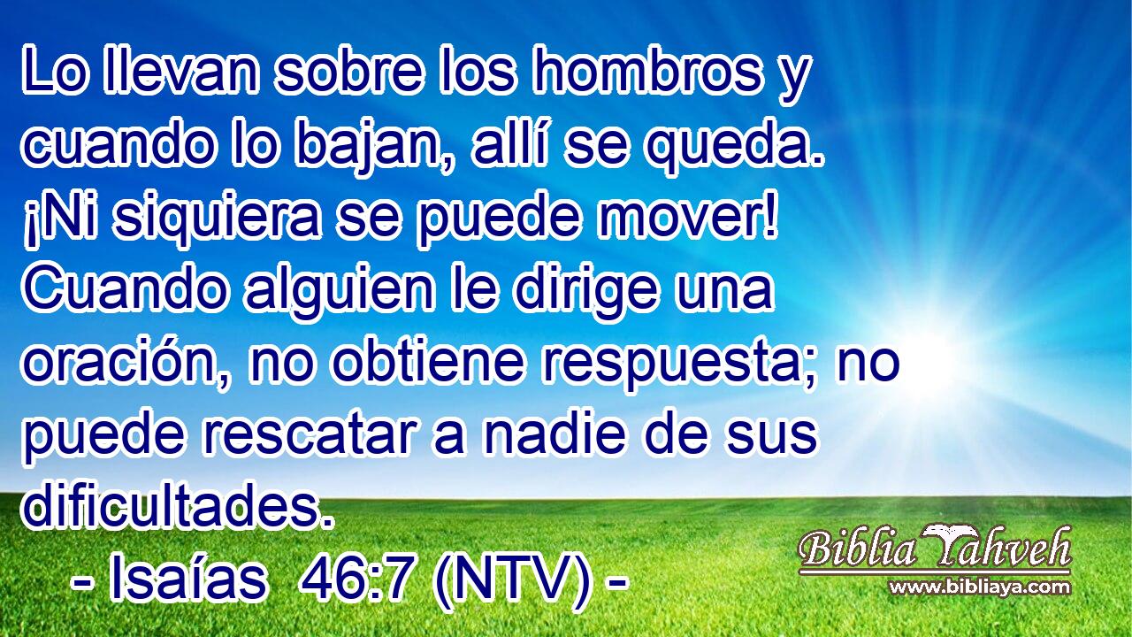 Lo llevan sobre los hombros y cuando lo bajan, allí se queda. ¡Ni siquiera se puede mover! Cuando alguien le dirige una oración, no obtiene respuesta; no puede rescatar a nadie de sus dificultades.
