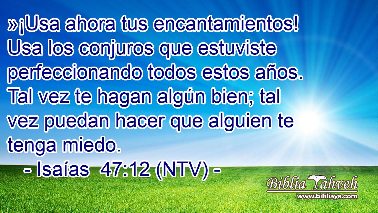 »¡Usa ahora tus encantamientos! Usa los conjuros que estuviste perfeccionando todos estos años. Tal vez te hagan algún bien; tal vez puedan hacer que alguien te tenga miedo.