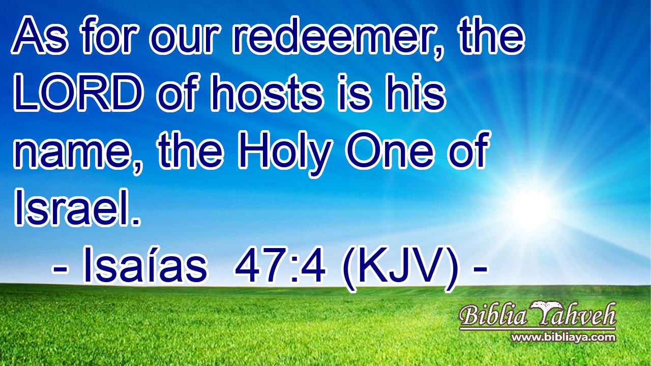 As for our redeemer, the LORD of hosts is his name, the Holy One of Israel.