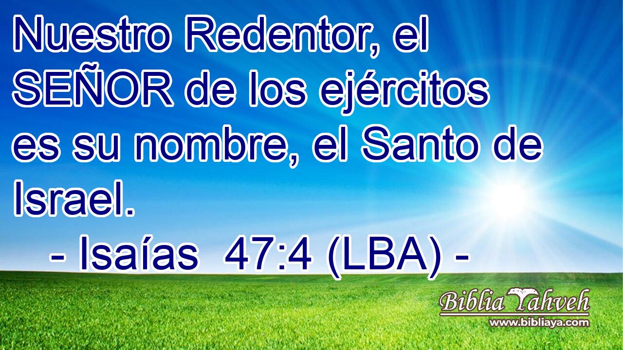 Nuestro Redentor, el SEÑOR de los ejércitos es su nombre, el Santo de Israel.