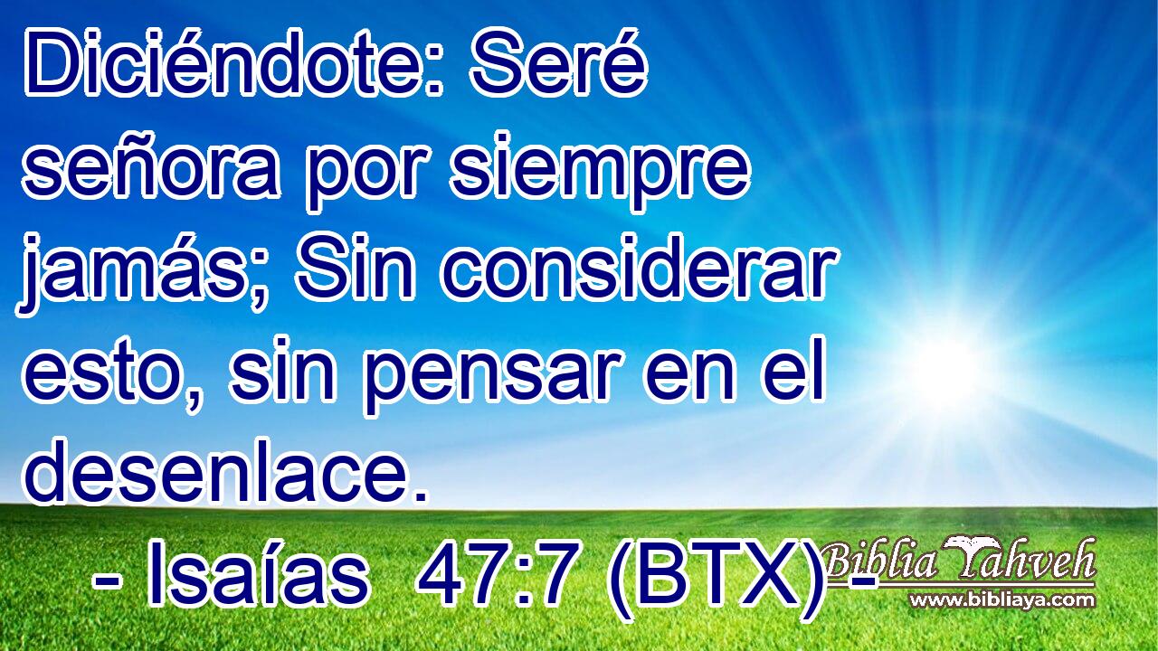 Diciéndote: Seré señora por siempre jamás; Sin considerar esto, sin pensar en el desenlace.