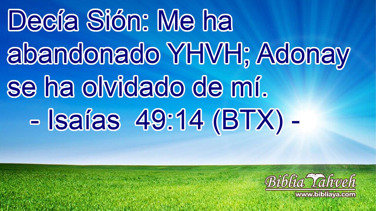 Decía Sión: Me ha abandonado YHVH; Adonay se ha olvidado de mí.