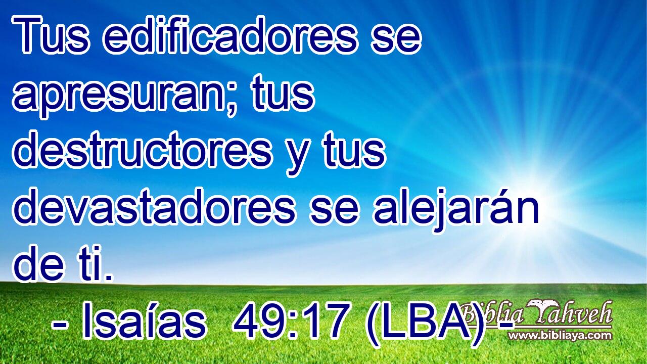 Tus edificadores se apresuran; tus destructores y tus devastadores se alejarán de ti.