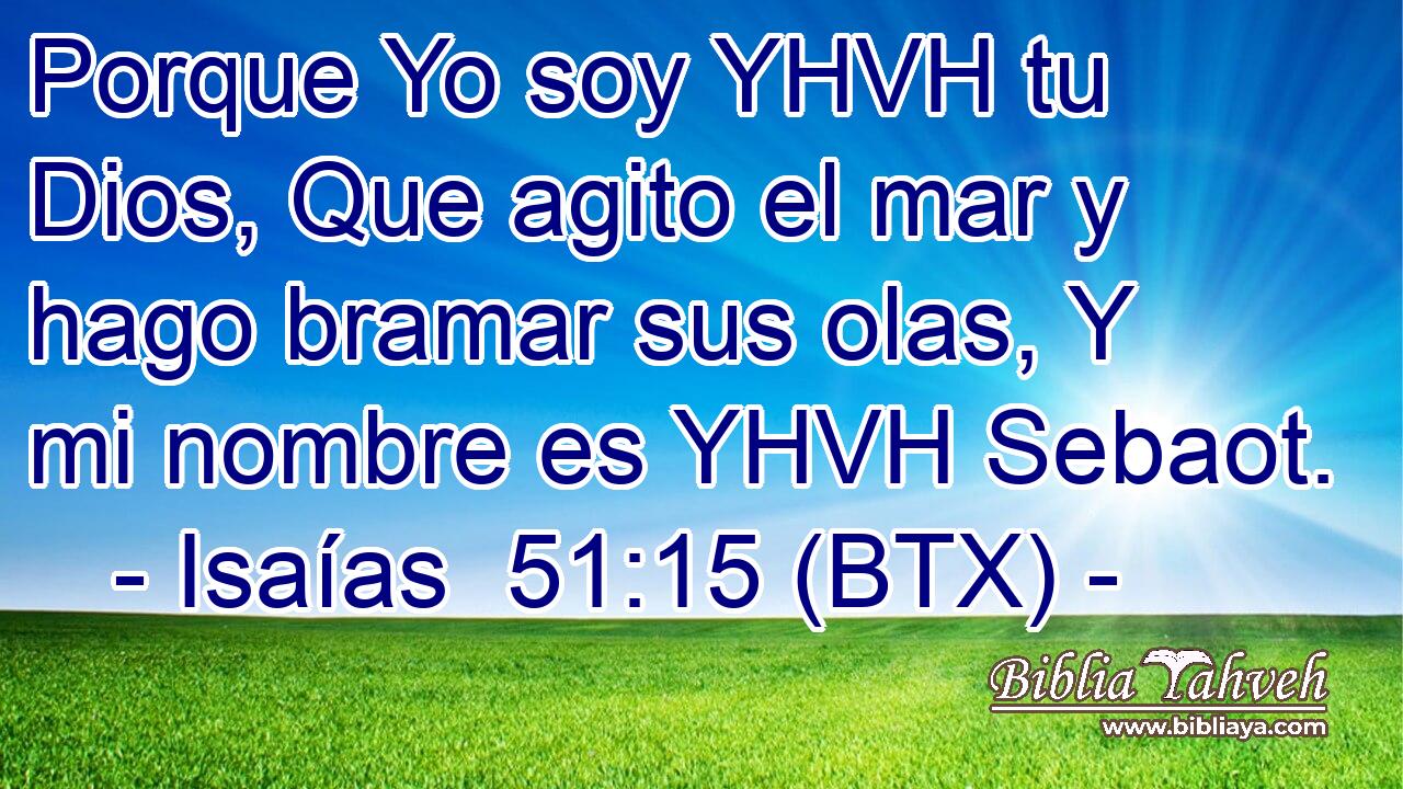 Porque Yo soy YHVH tu Dios, Que agito el mar y hago bramar sus olas, Y mi nombre es YHVH Sebaot.