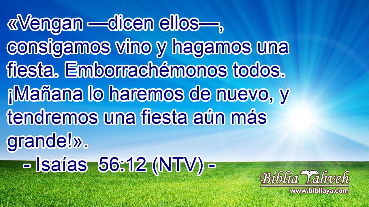 «Vengan —dicen ellos—, consigamos vino y hagamos una fiesta. Emborrachémonos todos. ¡Mañana lo haremos de nuevo, y tendremos una fiesta aún más grande!».