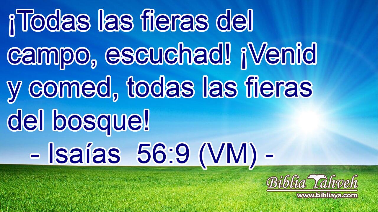  ¡Todas las fieras del campo, escuchad! ¡Venid y comed, todas las fieras del bosque! 