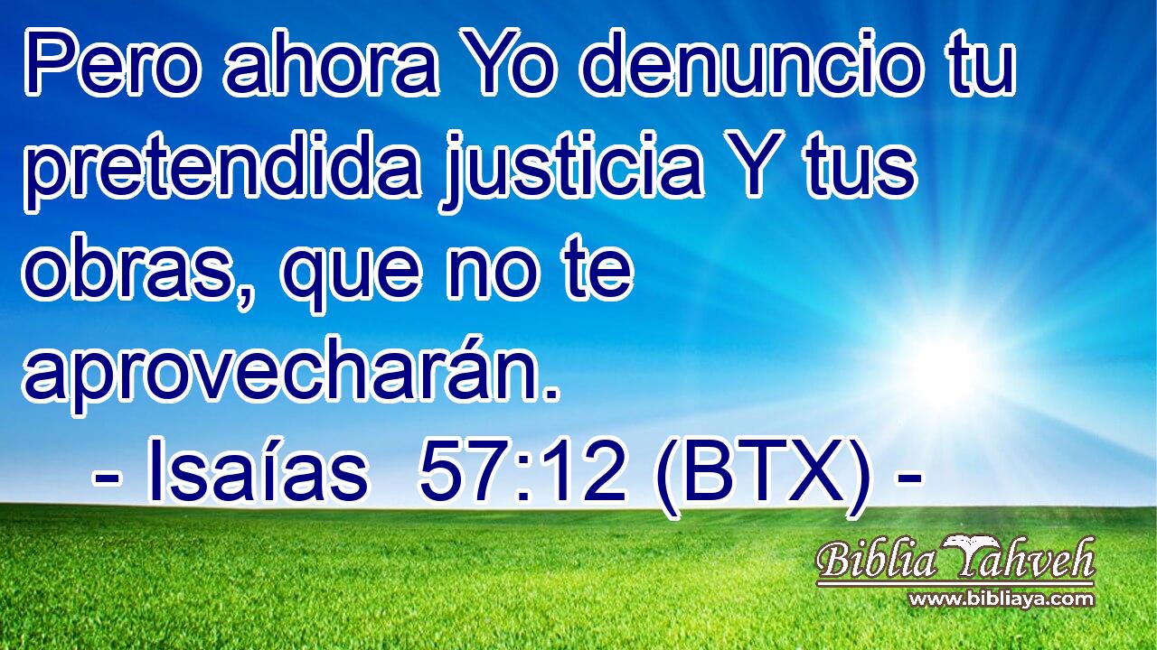 Pero ahora Yo denuncio tu pretendida justicia Y tus obras, que no te aprovecharán.