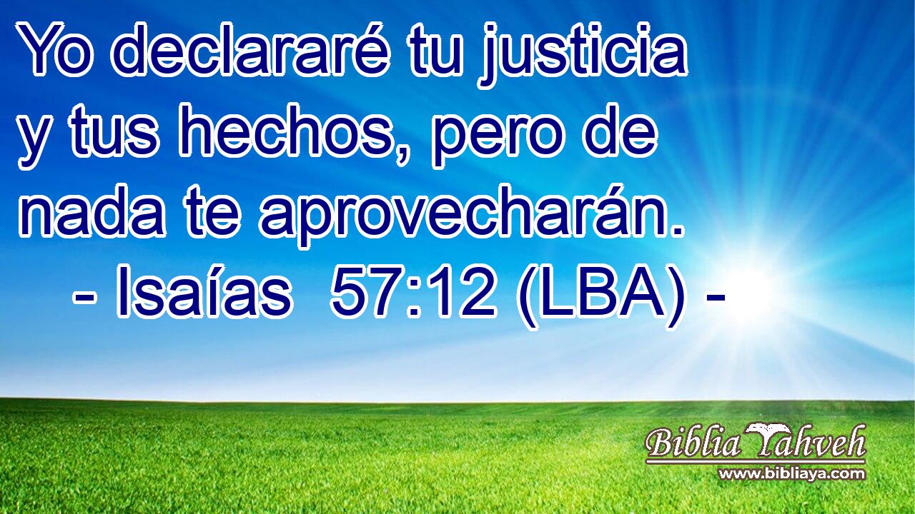 Yo declararé tu justicia y tus hechos, pero de nada te aprovecharán.