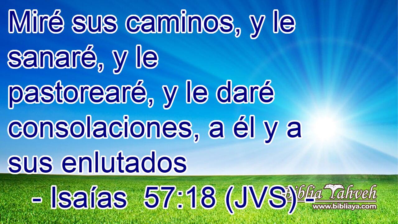 Miré sus caminos, y le sanaré, y le pastorearé, y le daré consolaciones, a él y a sus enlutados